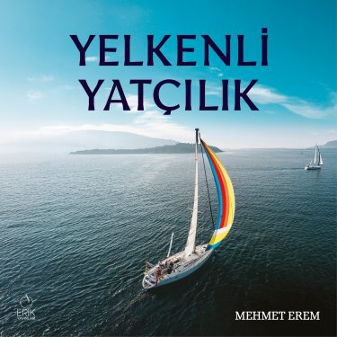 Mehmet Erem'in kitabı Yelkenli Yatçılık raflarda